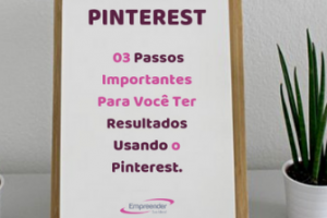 PINTEREST 03 Passos Importantes Para Você Ter Resultados Usando o Pinterest.