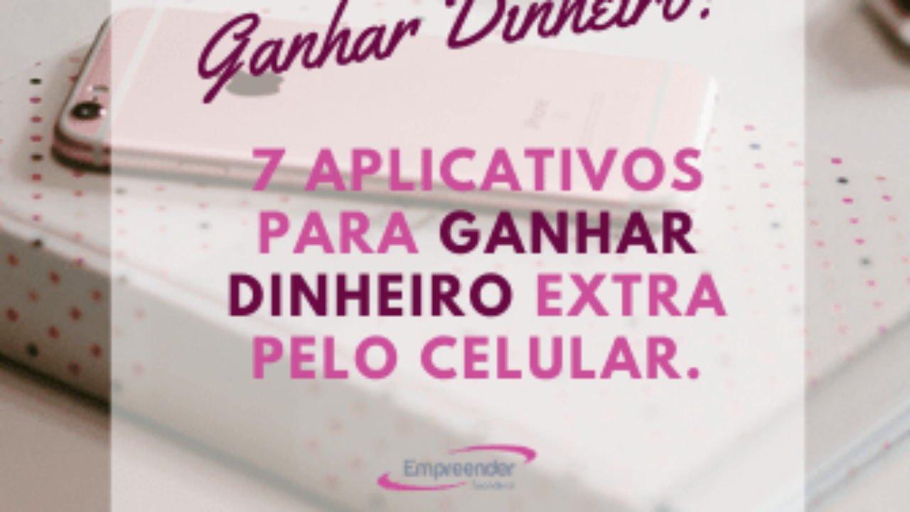 7 aplicativos para ganhar dinheiro